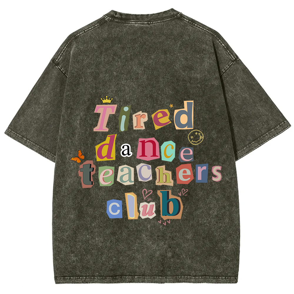 Tired Dance Teachers Club Unisex Fit Washed T-Shirt?