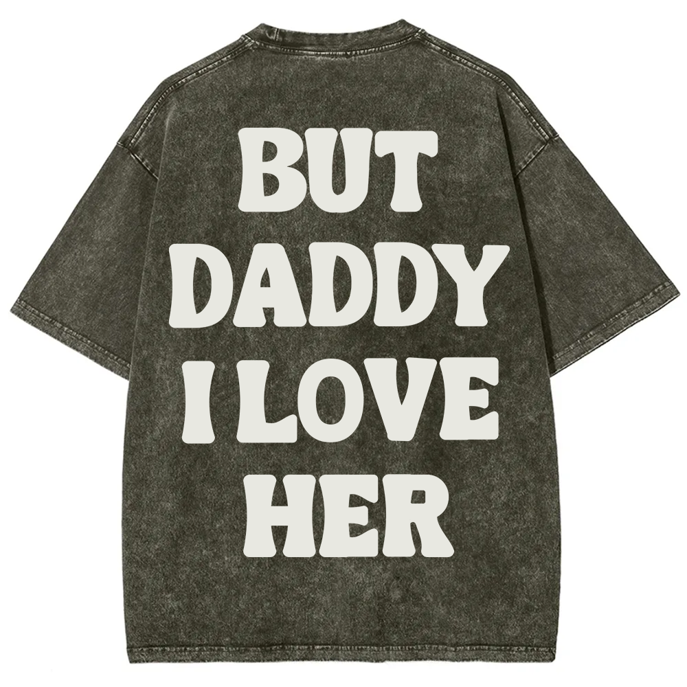 But Daddy I Love Her Unisex Fit Washed T-Shirt?