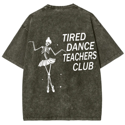 Tired Dance Teachers Club Unisex Fit Washed T-Shirt