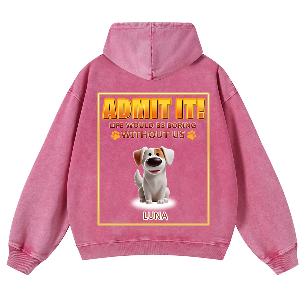 Life Would Be Boring Without Me - Personalized Custom Unisex Washed Hoodie wearishow