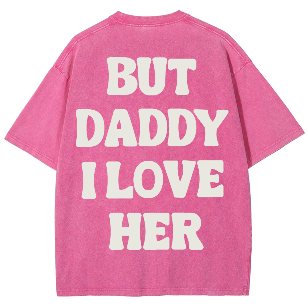 But Daddy I Love Her Unisex Fit Washed T-Shirt?