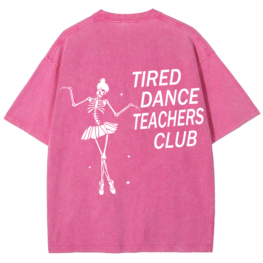 Tired Dance Teachers Club Unisex Fit Washed T-Shirt