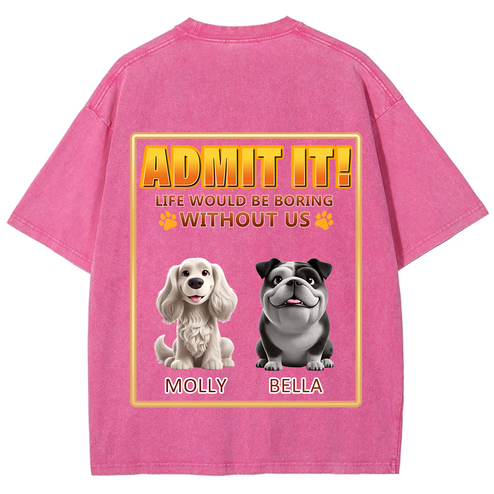 Life Would Be Boring Without Me - Personalized Custom Unisex Fit Washed T-Shirt wearishow