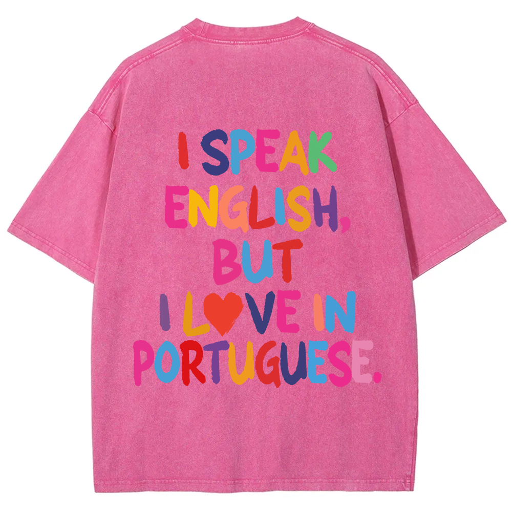 I Speak English But I Love In Portuguese Unisex Fit  Washed T-Shirt