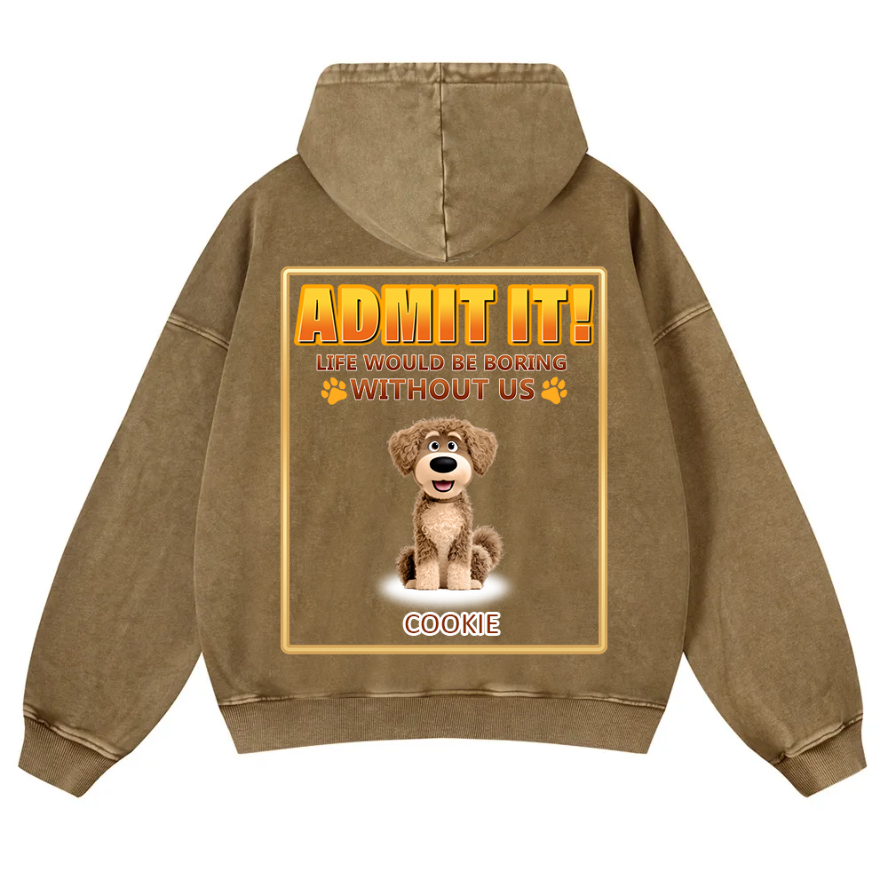 Life Would Be Boring Without Me - Personalized Custom Unisex Washed Hoodie wearishow