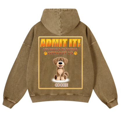 Life Would Be Boring Without Me - Personalized Custom Unisex Washed Hoodie wearishow