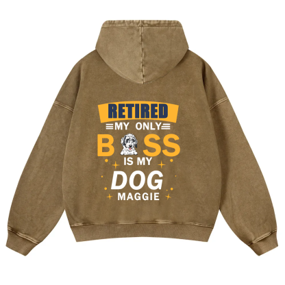 Retired My Only Boss Is My Dog - Personalized Custom Unisex Washed Hoodie