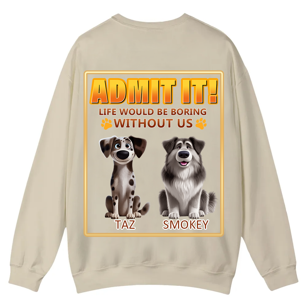 Life Would Be Boring Without Me  - Personalized Custom Unisex Casual Crewneck Sweatshirt wearishow