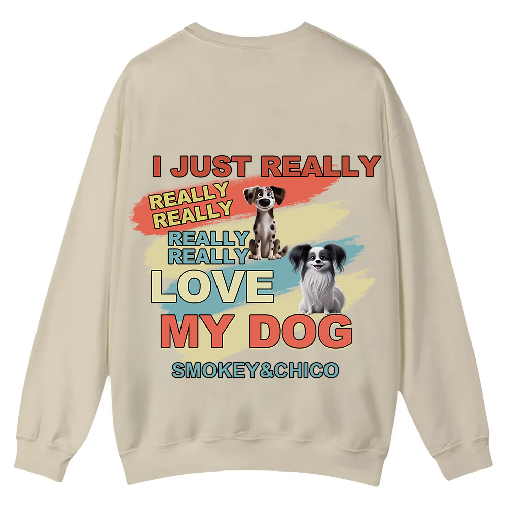 I Just Really Love My Dogs - Personalized Custom Unisex Casual Crewneck Sweatshirt wearishow