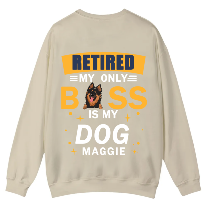 Retired My Only Boss Is My Dog - Personalized Custom Unisex Casual Crewneck Sweatshirt