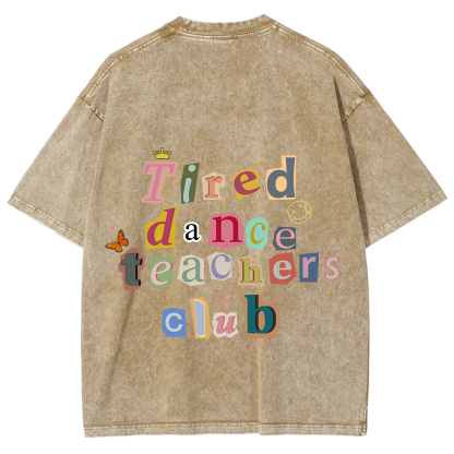 Tired Dance Teachers Club Unisex Fit Washed T-Shirt?