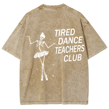 Tired Dance Teachers Club Unisex Fit Washed T-Shirt