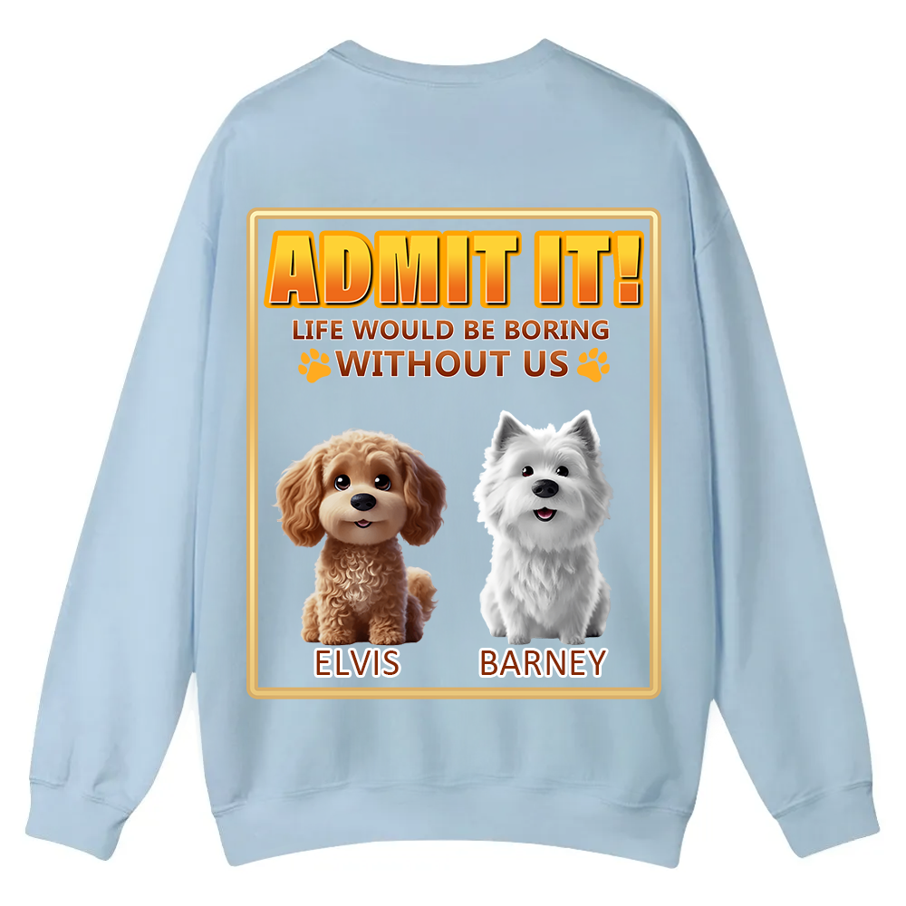 Life Would Be Boring Without Me  - Personalized Custom Unisex Casual Crewneck Sweatshirt wearishow