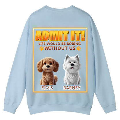 Life Would Be Boring Without Me  - Personalized Custom Unisex Casual Crewneck Sweatshirt wearishow