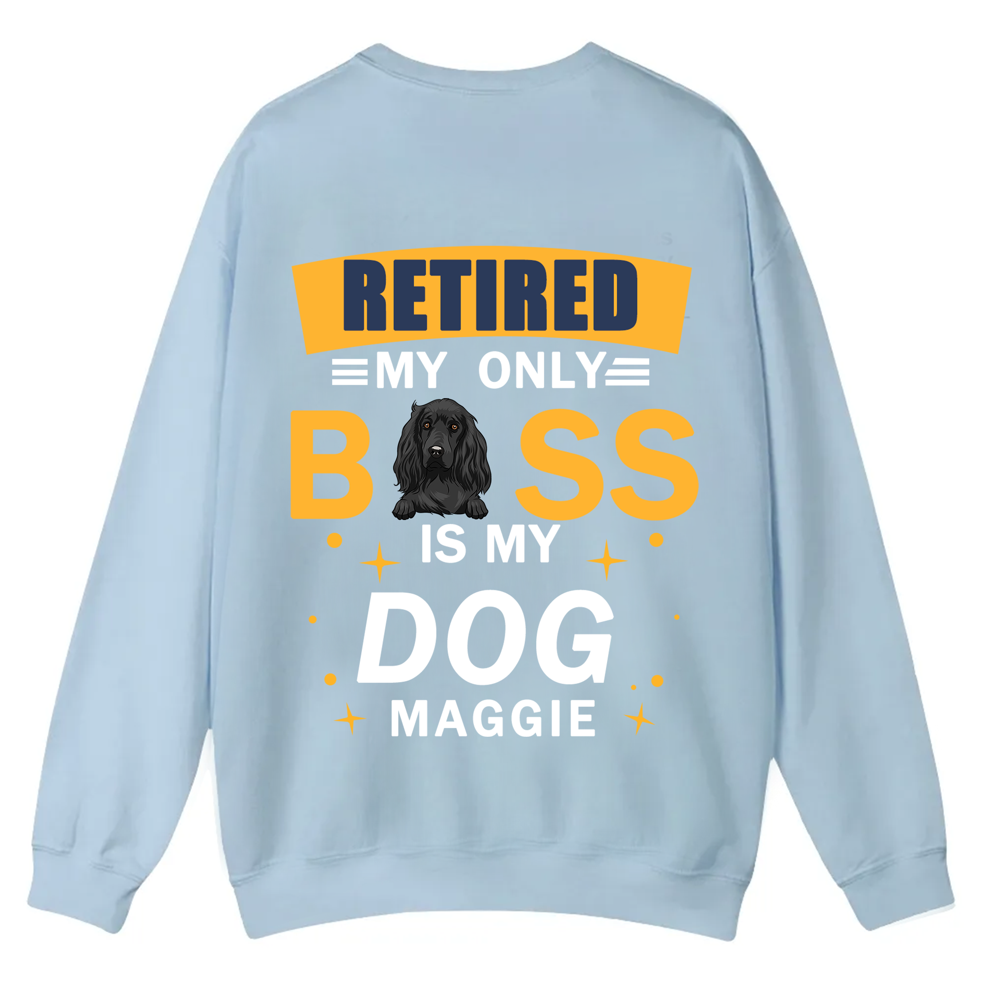Retired My Only Boss Is My Dog - Personalized Custom Unisex Casual Crewneck Sweatshirt