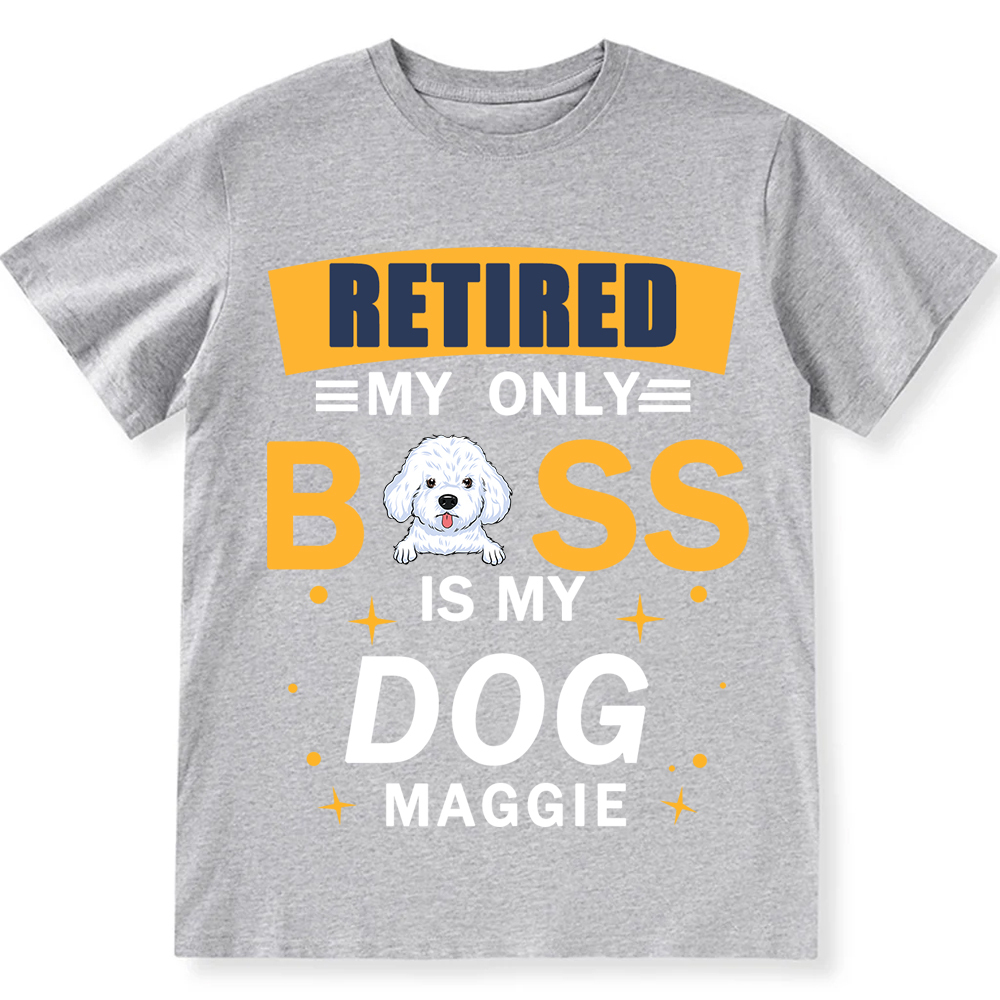 Retired My Only Boss Is My Dog- Personalized Custom Unisex T-shirt