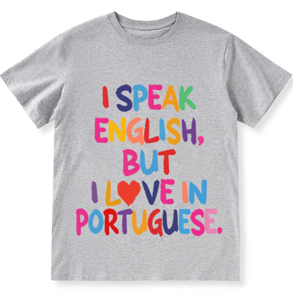 I Speak English But I Love In Portuguese Unisex Fit  Cotton T-Shirt wearishow