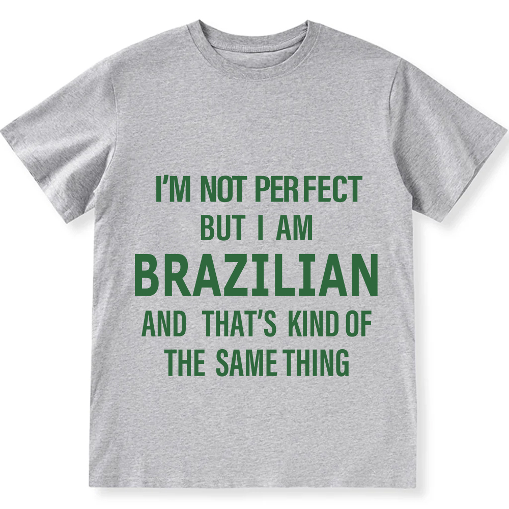 I'm Not Perfect But I Am Brazilian And That's Kind Of The Same Thing Unisex Fit  Cotton T-Shirt wearishow