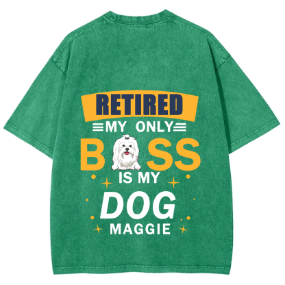 Retired My Only Boss Is My Dog - Personalized Custom Unisex Washed T-Shirt
