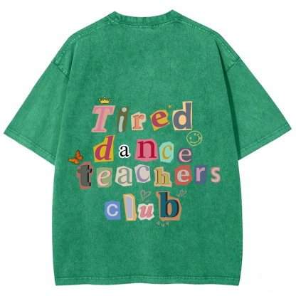 Tired Dance Teachers Club Unisex Fit Washed T-Shirt?