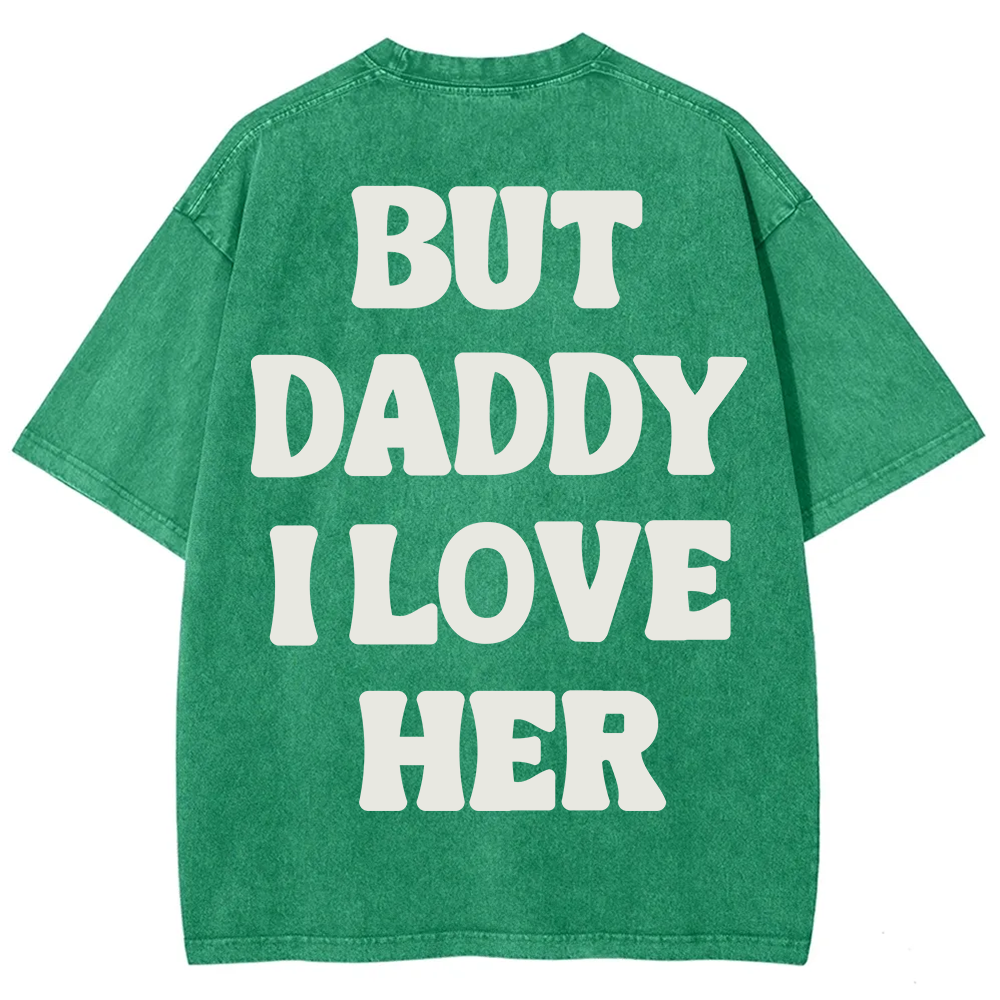 But Daddy I Love Her Unisex Fit Washed T-Shirt?