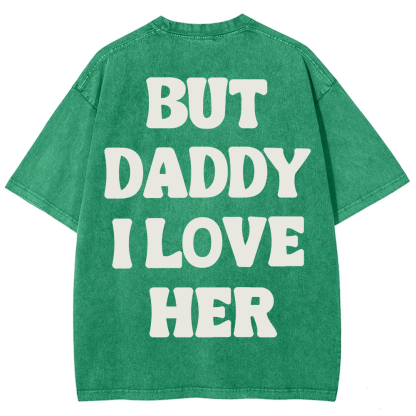 But Daddy I Love Her Unisex Fit Washed T-Shirt?