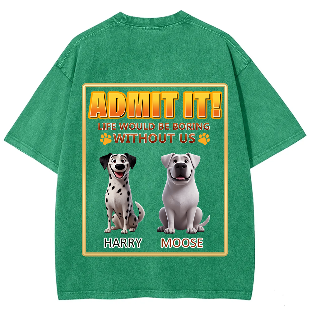 Life Would Be Boring Without Me - Personalized Custom Unisex Fit Washed T-Shirt wearishow