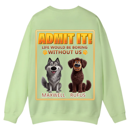 Life Would Be Boring Without Me  - Personalized Custom Unisex Casual Crewneck Sweatshirt wearishow