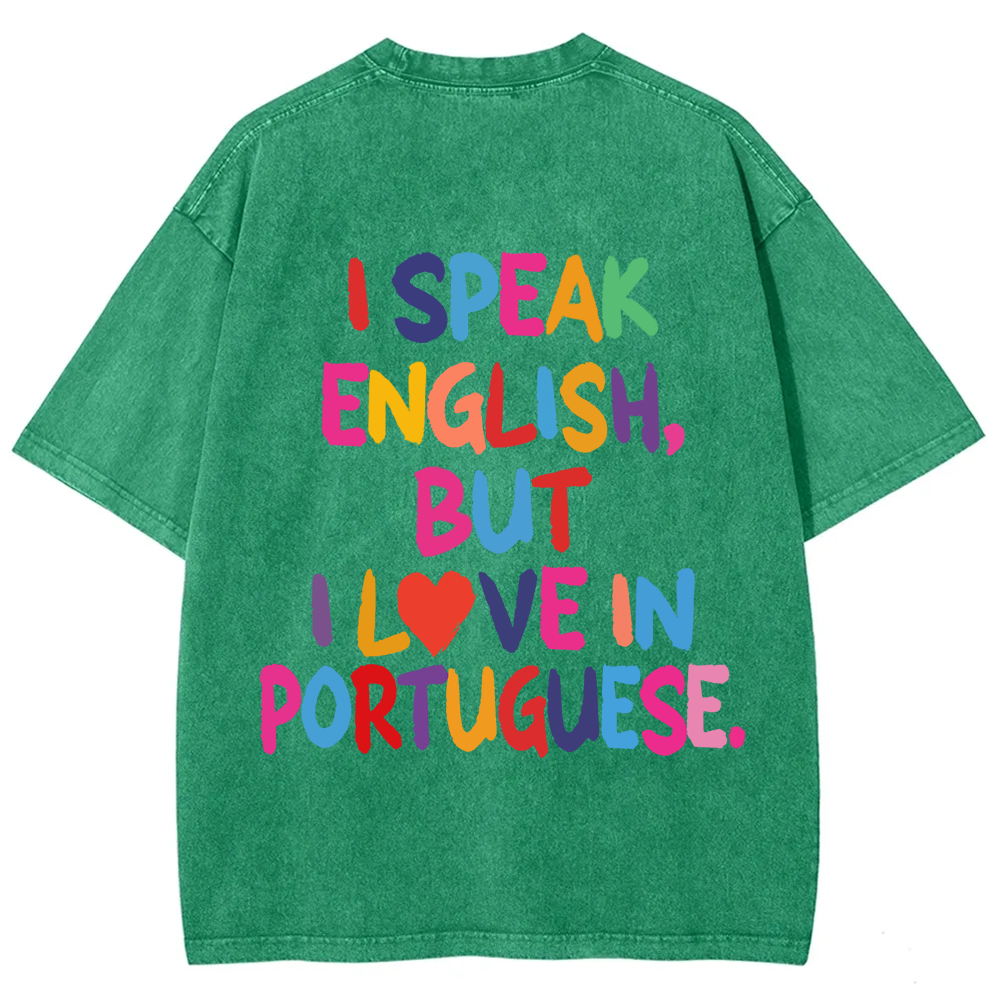I Speak English But I Love In Portuguese Unisex Fit  Washed T-Shirt