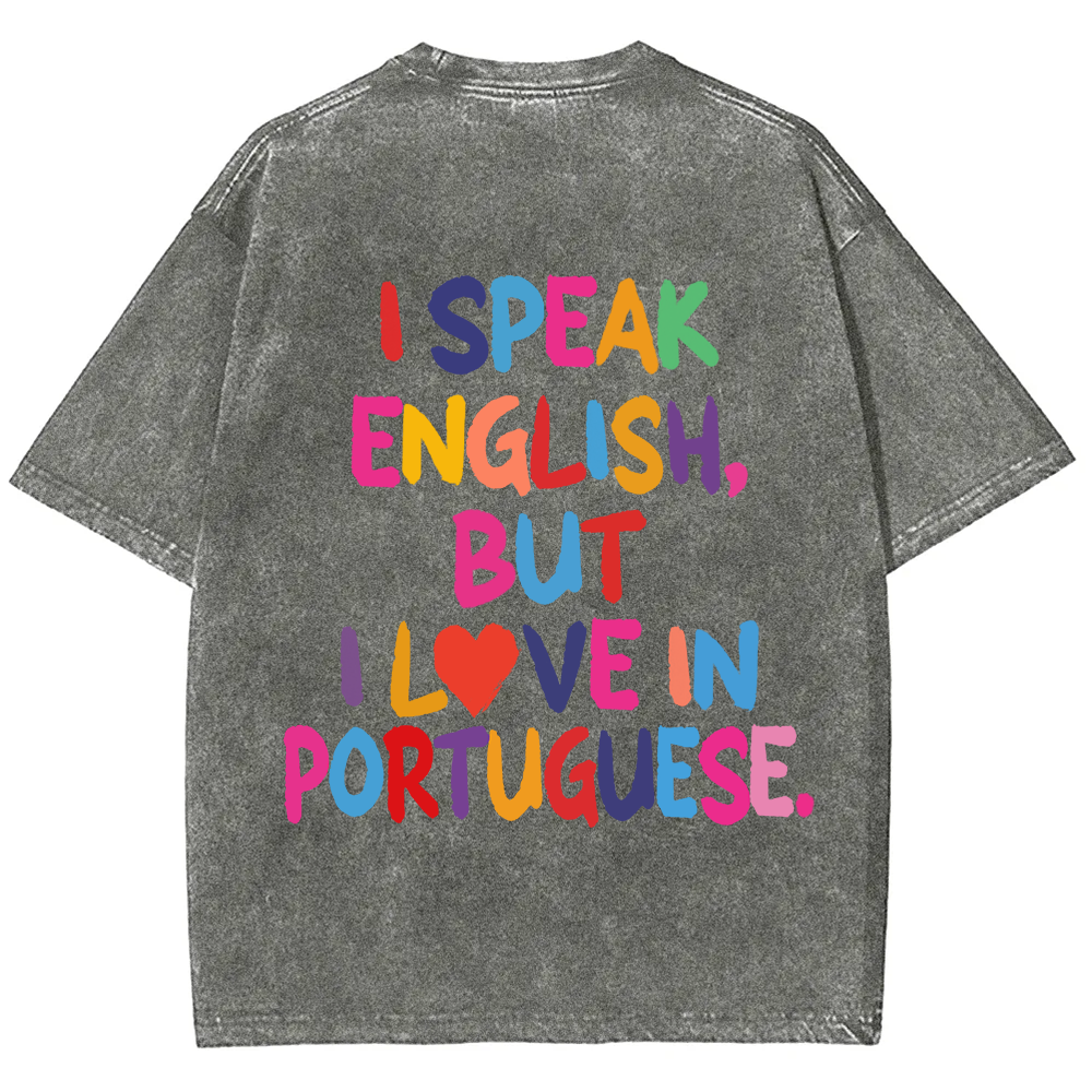 I Speak English But I Love In Portuguese Unisex Fit  Washed T-Shirt