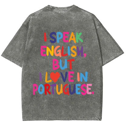 I Speak English But I Love In Portuguese Unisex Fit  Washed T-Shirt