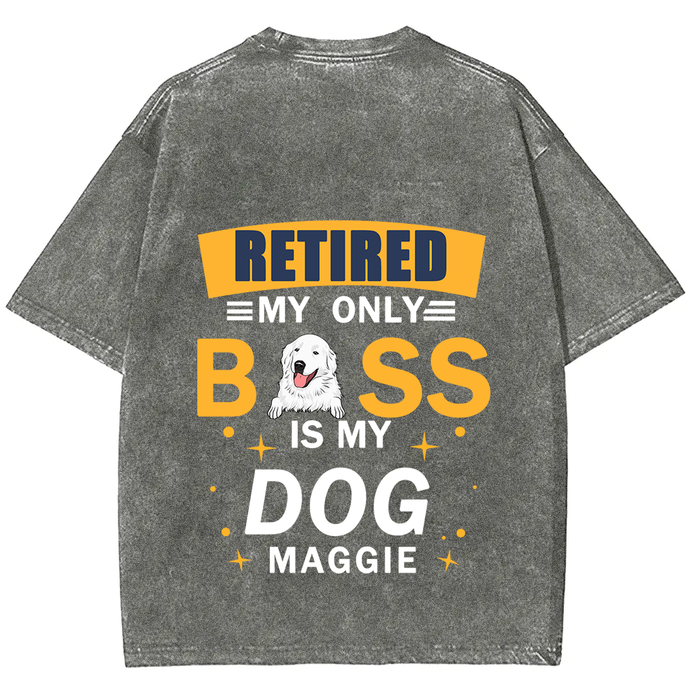 Retired My Only Boss Is My Dog - Personalized Custom Unisex Washed T-Shirt
