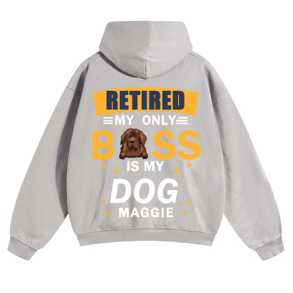 Retired My Only Boss Is My Dog - Personalized Custom Unisex Hoodie