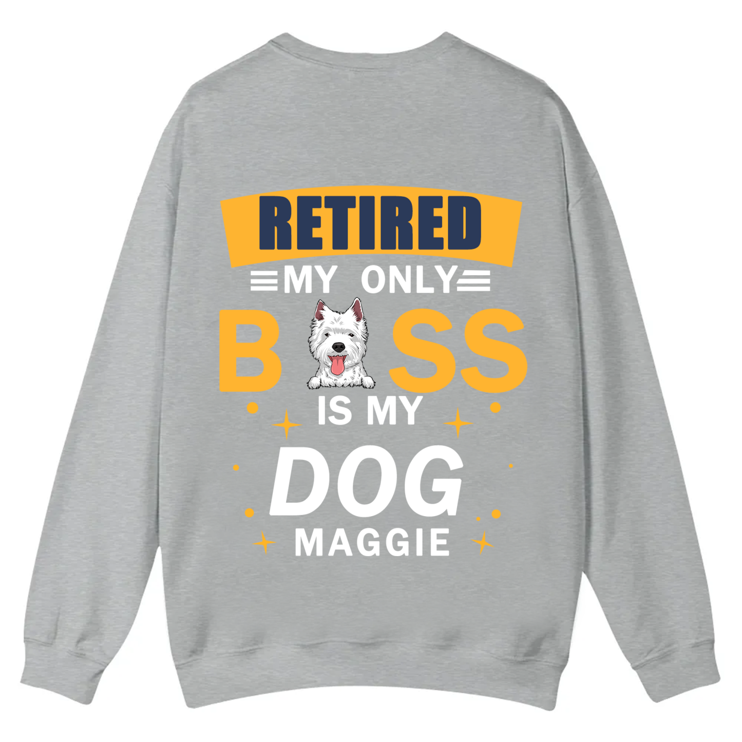 Retired My Only Boss Is My Dog - Personalized Custom Unisex Casual Crewneck Sweatshirt