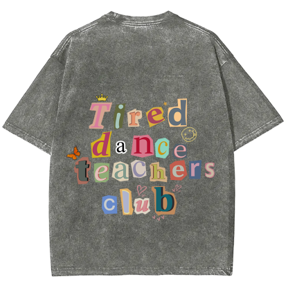 Tired Dance Teachers Club Unisex Fit Washed T-Shirt?