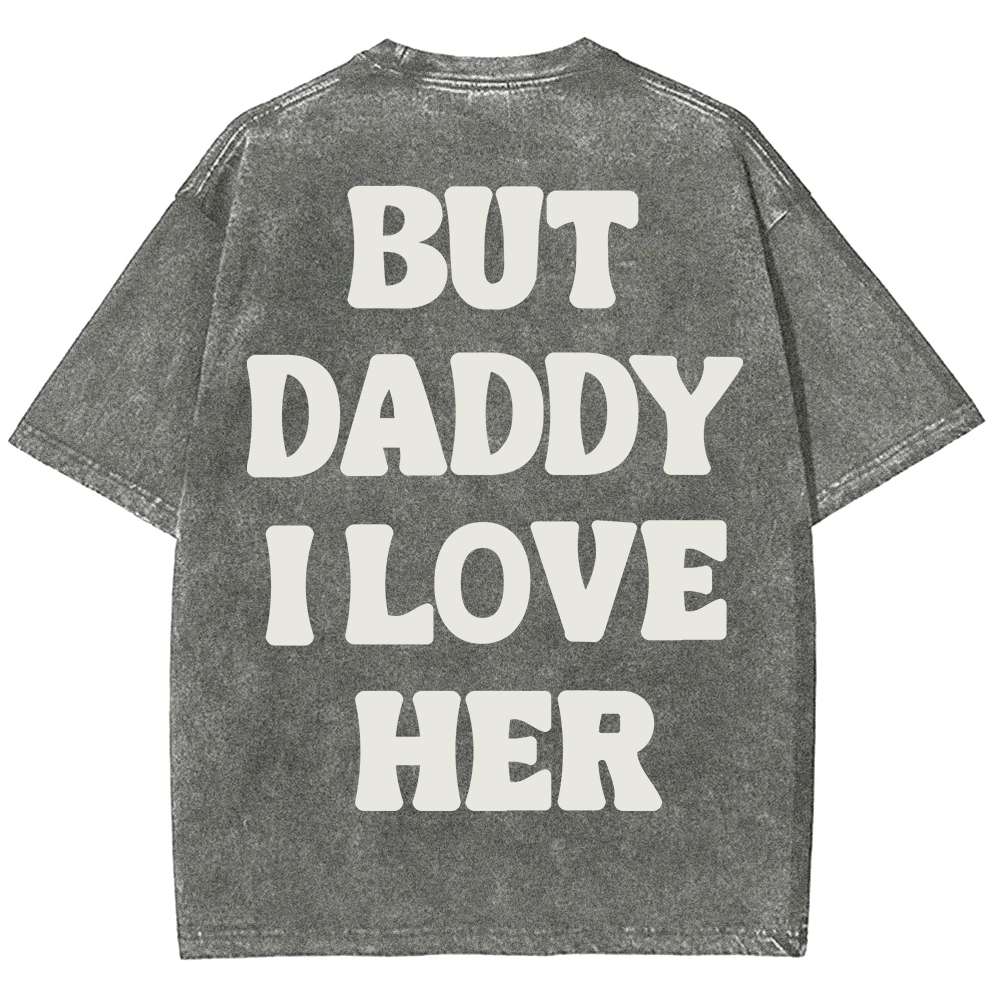 But Daddy I Love Her Unisex Fit Washed T-Shirt?