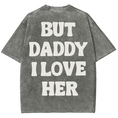But Daddy I Love Her Unisex Fit Washed T-Shirt?