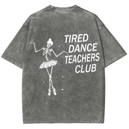 Tired Dance Teachers Club Unisex Fit Washed T-Shirt