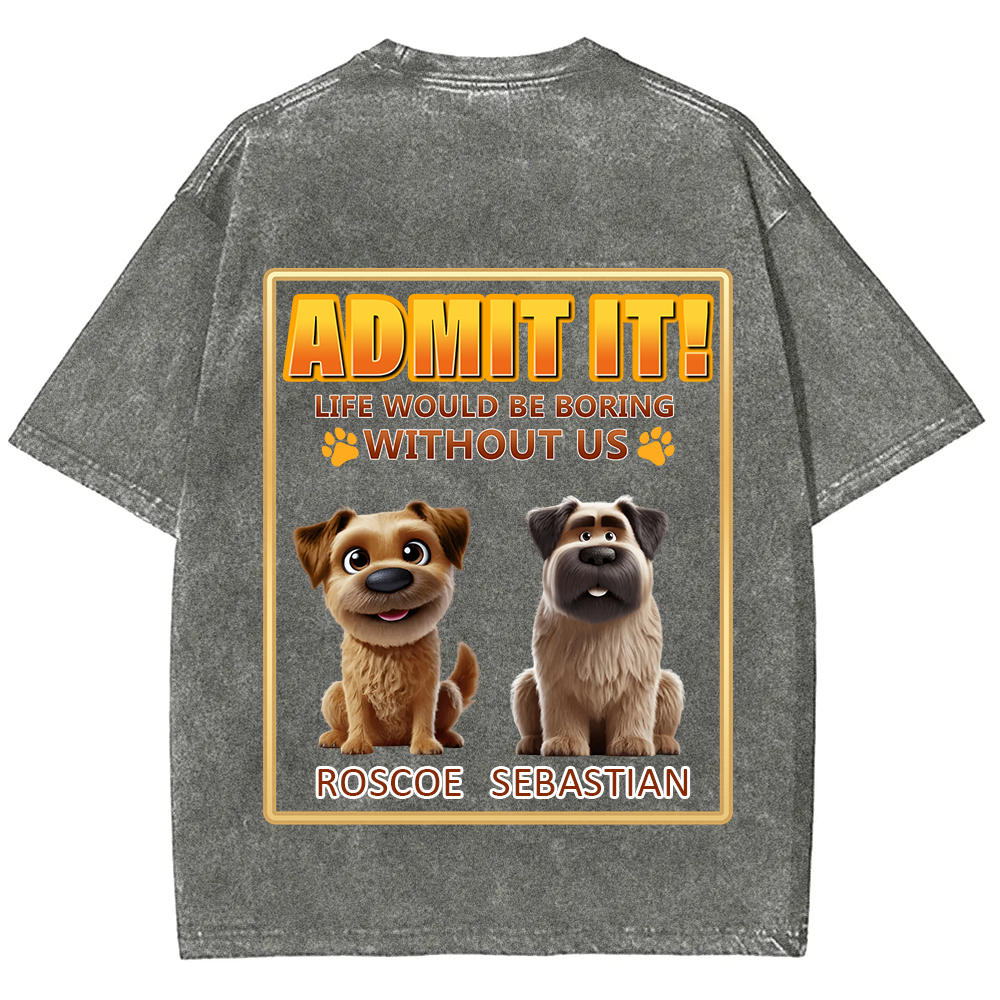 Life Would Be Boring Without Me - Personalized Custom Unisex Fit Washed T-Shirt wearishow