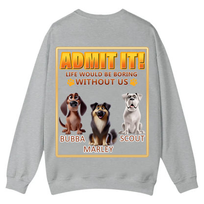 Life Would Be Boring Without Me  - Personalized Custom Unisex Casual Crewneck Sweatshirt wearishow