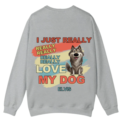 I Just Really Love My Dogs - Personalized Custom Unisex Casual Crewneck Sweatshirt wearishow