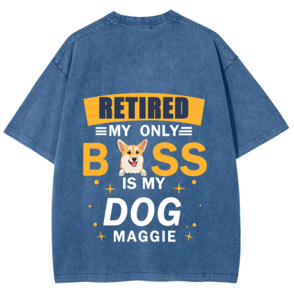 Retired My Only Boss Is My Dog - Personalized Custom Unisex Washed T-Shirt