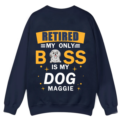 Retired My Only Boss Is My Dog - Personalized Custom Unisex Casual Crewneck Sweatshirt