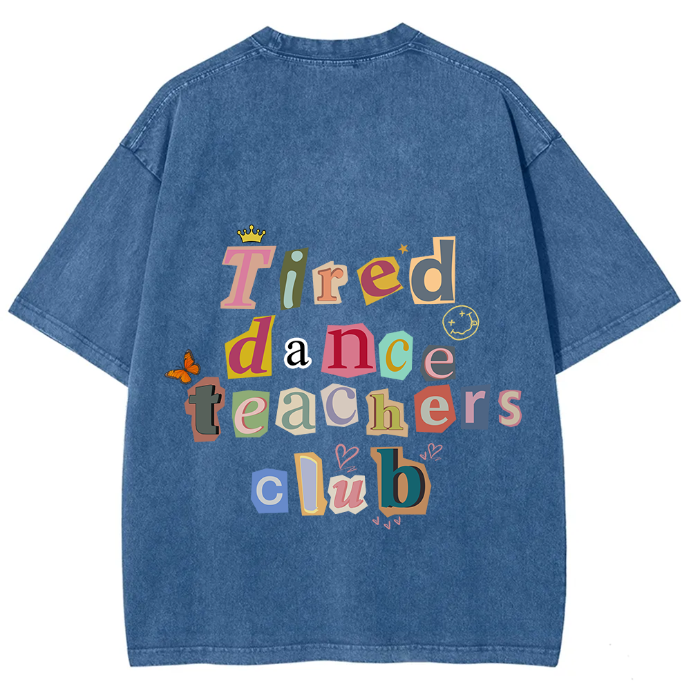 Tired Dance Teachers Club Unisex Fit Washed T-Shirt?