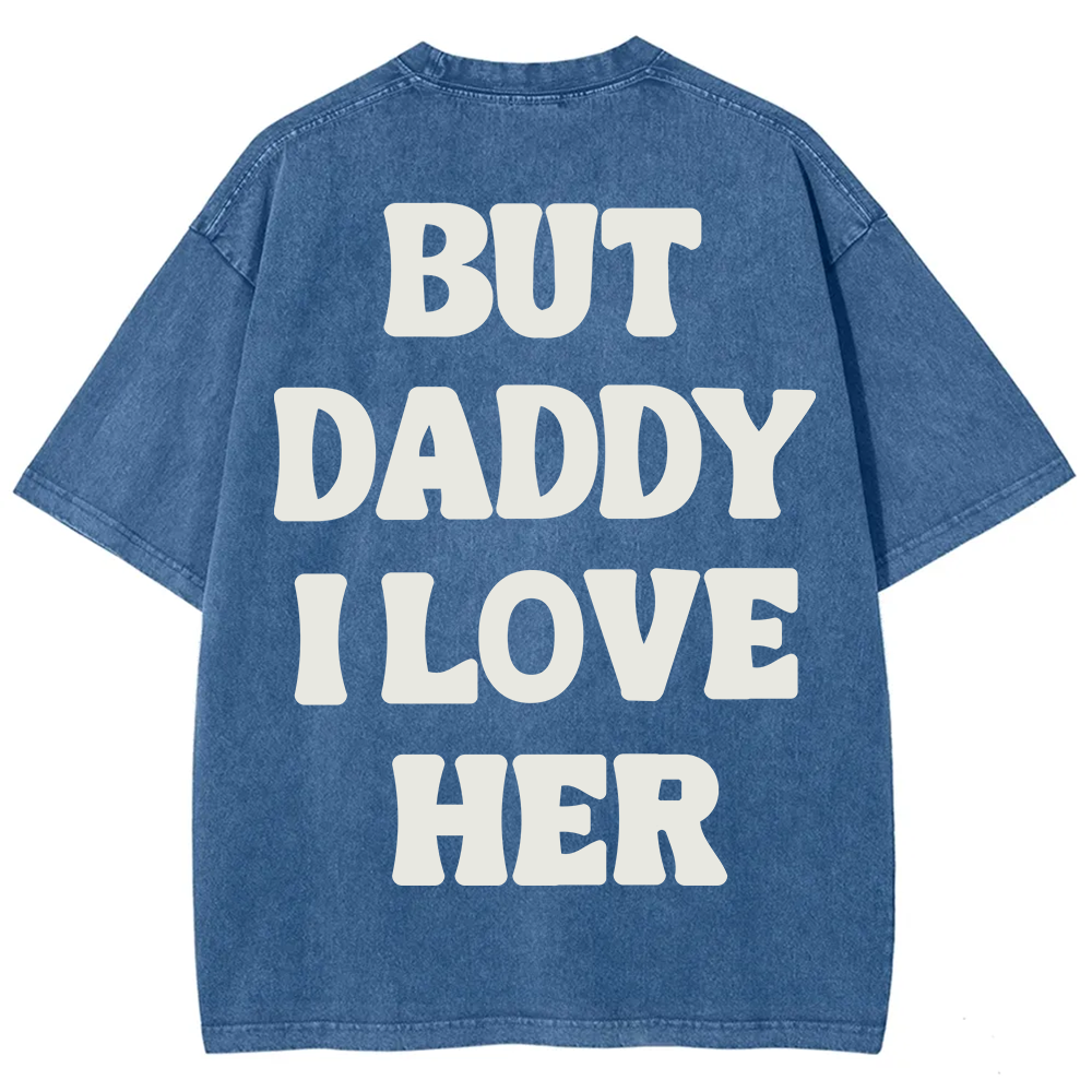 But Daddy I Love Her Unisex Fit Washed T-Shirt?
