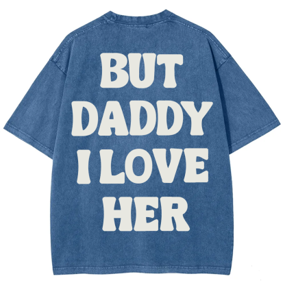 But Daddy I Love Her Unisex Fit Washed T-Shirt?