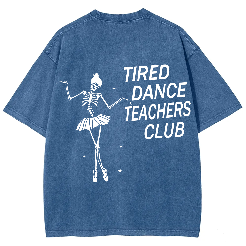 Tired Dance Teachers Club Unisex Fit Washed T-Shirt