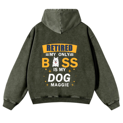 Retired My Only Boss Is My Dog - Personalized Custom Unisex Washed Hoodie