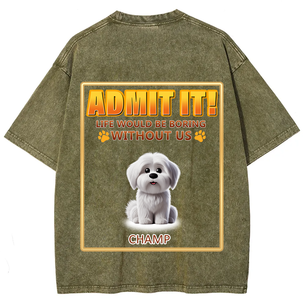 Life Would Be Boring Without Me - Personalized Custom Unisex Fit Washed T-Shirt wearishow