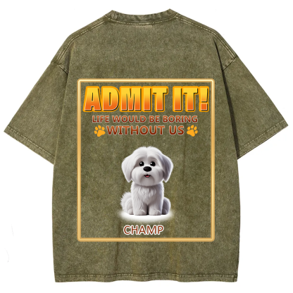 Life Would Be Boring Without Me - Personalized Custom Unisex Fit Washed T-Shirt wearishow